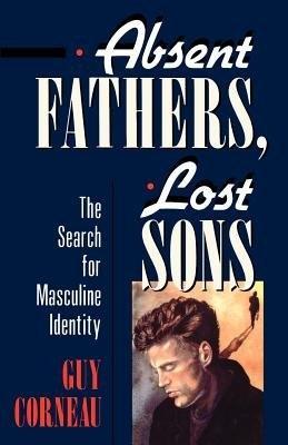 Absent Fathers, Lost Sons: The Search for Masculine Identity - Guy Corneau - cover