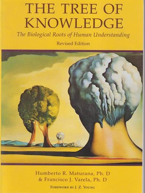 Tree of Knowledge: The Biological Roots of Human Understanding - Humberto R. Maturana,Francisco J. Varela - 3