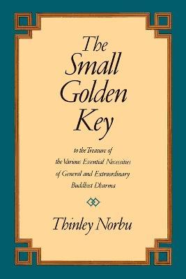 The Small Golden Key: To the Treasure of the Various Essential Necessities of General and Extraordinar y Buddhist Dharma - Thinley Norbu - cover