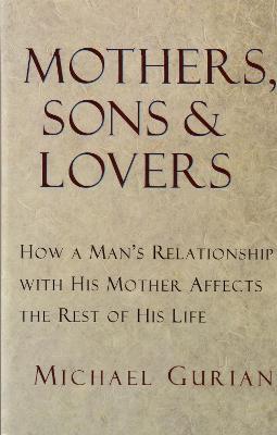 Mothers, Sons, and Lovers: How a Man's Relationship with His Mother Affects the Rest of His Life - Michael Gurian - cover