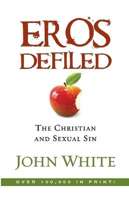 Eros Defiled: The Christian and Sexual Sin - John White - cover