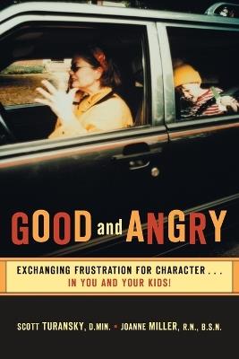 Good and Angry: Exchanging Frustration for Character - Scott Turansky,Joanne Miller - cover