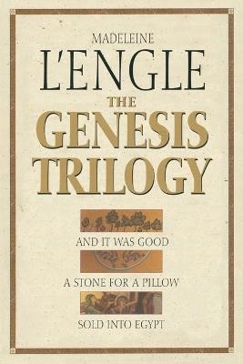 The Genesis Trilogy: And it was Good - A Stone for a Pillow - Sold Into Egypt - Madeleine L'Engle - cover