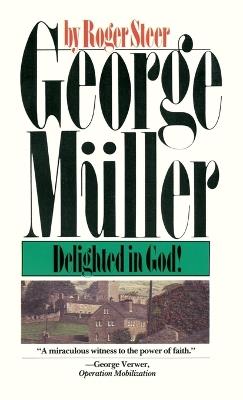 George Muller Delighted in God: Delighted in God! - Roger Steer - cover
