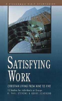 Satisfying Work: Christian Living from Nine to Five: 13 Studies - R Paul Stevens - cover