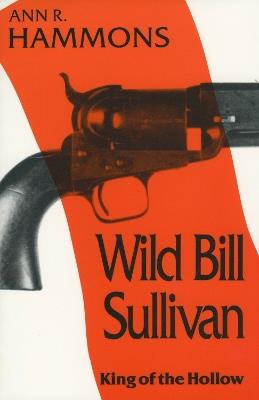Wild Bill Sullivan: King of the Hollow - Ann R. Hammons - cover