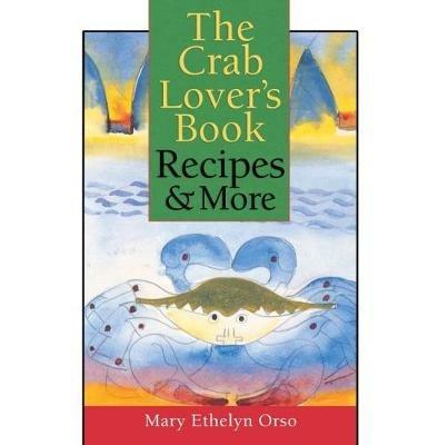 The Crab Lover's Book: Recipes & More - Mary Ethelyn Orso - cover