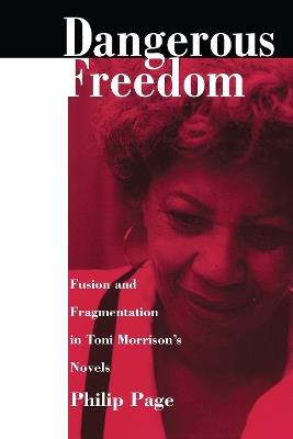 Dangerous Freedom: Fusion and Fragmentation in Toni Morrison's Novels - Philip Page - cover