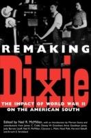 Remaking Dixie: The Impact of World War II on the American South