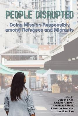 People Disrupted: Doing Mission Responsibly among Refugees and Migrants - cover