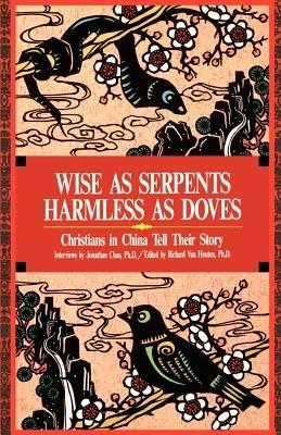 Wise as Serpents Harmless as Doves: Christians in China Tell Their Story - Jonathan Chao - cover