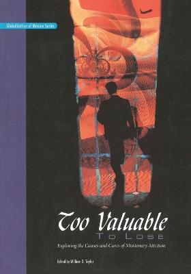 Too Valuable to Lose*: Exploring the Causes and Cures of Missionary Attrition - cover