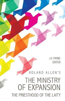 Roland Allen's the Ministry of Expansion: The Priesthood of the Laity - Roland Au Allen - cover