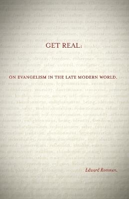 Get Real:: On Evangelism in the Late Modern World - Edward Rommen - cover