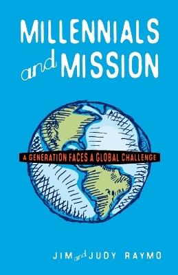 Millennials and Mission: A Generation Faces a Global Challenge - James Raymo,Judy Raymo - cover