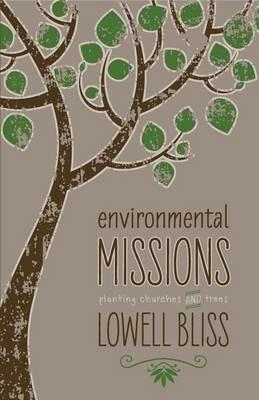 Environmental Missions: Planting Churches and Trees - Lowell Bliss - cover