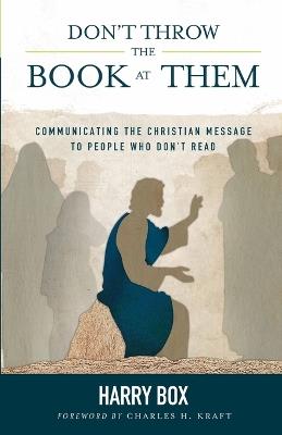 Don't Throw the Book at Them: Communicating the Christian Message to People Who Don't Read - Harry Box - cover