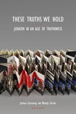 These Truths We Hold: Judaism in an Age of Truthiness - cover