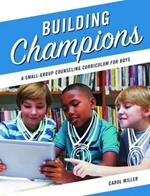 Building Champions: A Small-Group Counseling Curriculum for Boys