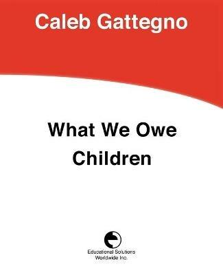 What We Owe Children: The Subordination of Teaching to Learning - Caleb Gattegno - cover