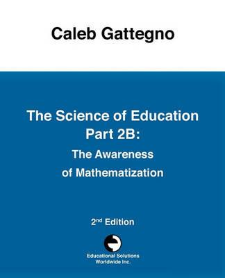 The Science of Education Part 2b: The Awareness of Mathematization - Caleb Gattegno - cover