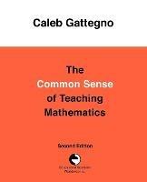 The Common Sense of Teaching Mathematics - Caleb Gattegno - cover