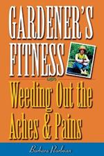 Gardener's Fitness: Weeding Out the Aches and Pains