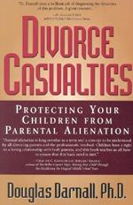 Divorce Casualties: Protecting Your Children From Parental Alienation