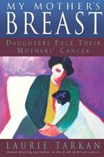 My Mother's Breast: Daughters Face Their Mothers' Cancer