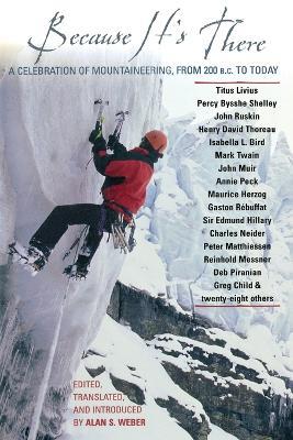 Because It's There: A Celebration of Mountaineering from 200 B.C. to Today - Alan Weber - cover