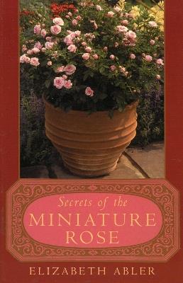 The Secrets of the Miniature Rose - Elizabeth Abler - cover