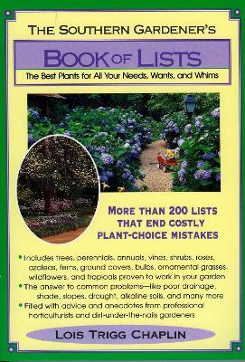 The Southern Gardener's Book of Lists: The Best Plants for All Your Needs, Wants, and Whims - Lois Trigg Chaplin - cover