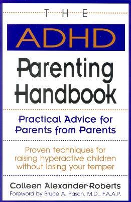 The ADHD Parenting Handbook: Practical Advice for Parents from Parents - Colleen Alexander-Roberts - cover