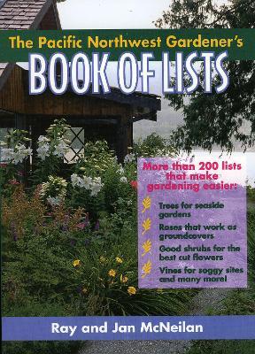 The Pacific Northwest Gardener's Book of Lists - Ray McNeilan,Jan McNeilan - cover