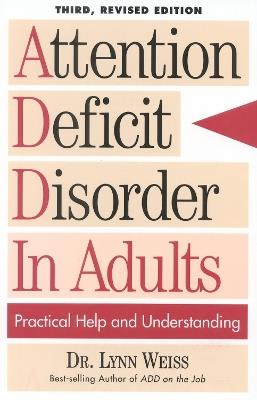 Attention Deficit Disorder In Adults: Practical Help and Understanding - Lynn Weiss - cover