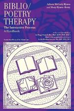 Biblio/Poetry Therapy: The Interactive Process: A Handbook