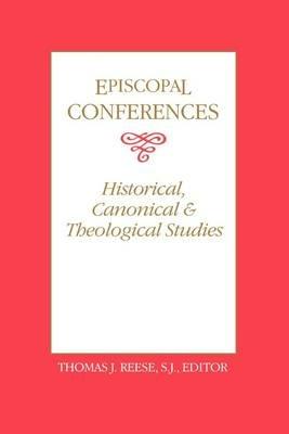 Episcopal Conferences: Historical, Canonical, and Theological Studies - cover