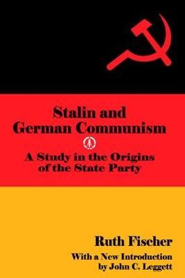 Stalin and German Communism: A Study in the Origins of the State Party - cover