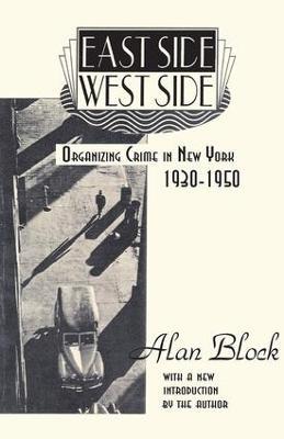 East Side-West Side: Organizing Crime in New York, 1930-50 - Alan Block - cover