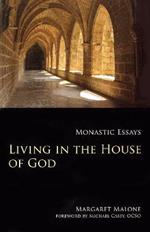Living in the House of God: Monastic Essays