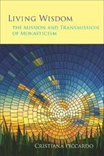 Living Wisdom: The Mission and Transmission of Monasticism