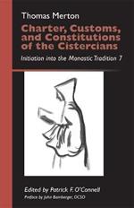 Charter, Customs, and Constitutions of the Cistercians: Initiation into the Monastic Tradition 7