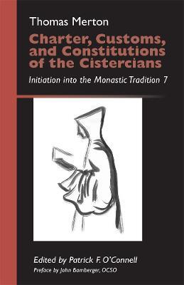Charter, Customs, and Constitutions of the Cistercians: Initiation into the Monastic Tradition 7 - Thomas Merton - cover