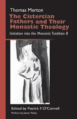 The Cistercian Fathers and Their Monastic Theology: Initiation into the Monastic Tradition 8 - Thomas Merton - cover