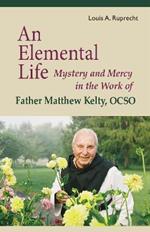 An Elemental Life: Mystery and Mercy in the Work of Father Matthew Kelty, OCSO