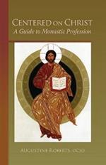 Centered On Christ: A Guide to Monastic Profession