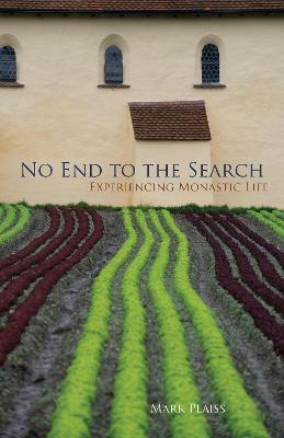 No End to the Search: Experiencing Monastic Life - Mark Plaiss - cover