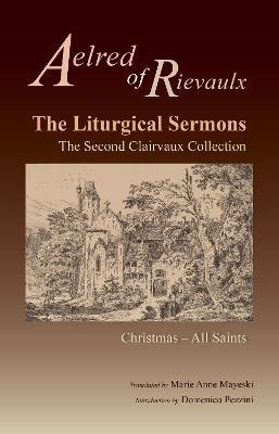 The Liturgical Sermons: The Second Clairvaux Collection; Christmas through All Saints - Aelred of Rievaulx - cover