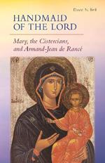 Handmaid of the Lord: Mary, the Cistercians, and Armand-Jean de Rance