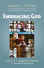 Embracing God: Essays on the Spiritual Treatises of Aelred of Rievaulx Volume 302